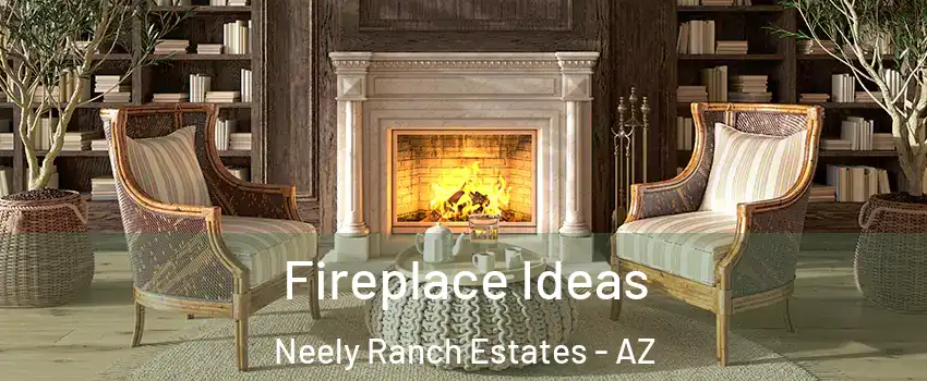 Fireplace Ideas Neely Ranch Estates - AZ