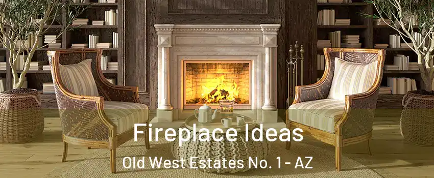 Fireplace Ideas Old West Estates No. 1 - AZ