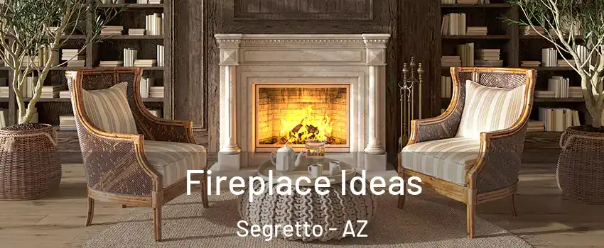 Fireplace Ideas Segretto - AZ