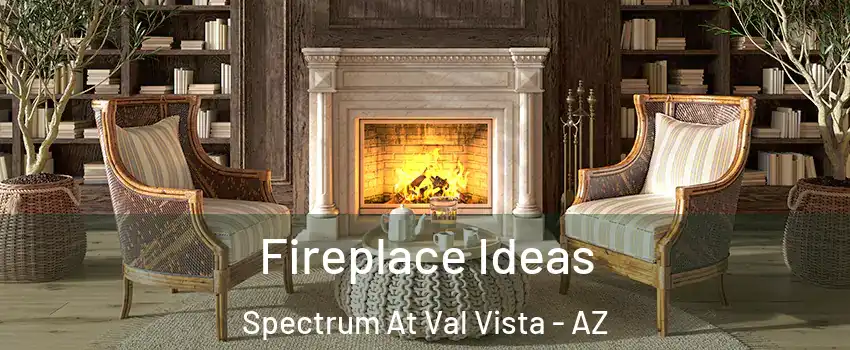 Fireplace Ideas Spectrum At Val Vista - AZ