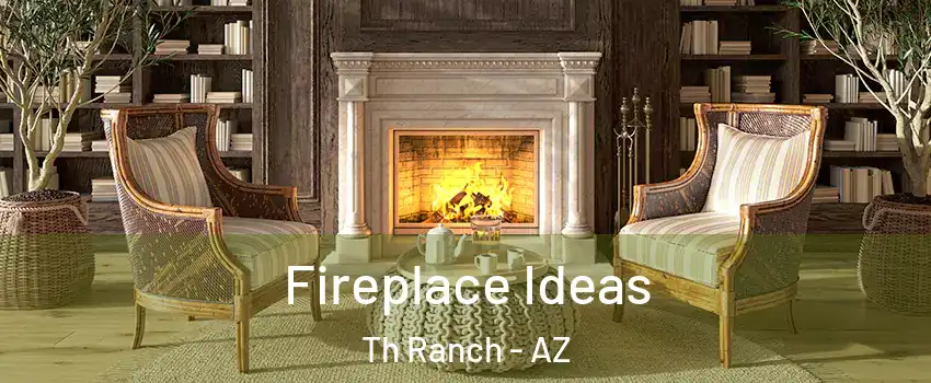 Fireplace Ideas Th Ranch - AZ