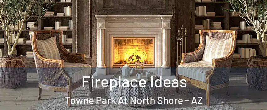Fireplace Ideas Towne Park At North Shore - AZ