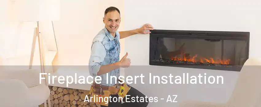 Fireplace Insert Installation Arlington Estates - AZ