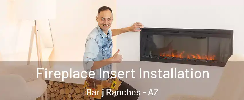 Fireplace Insert Installation Bar j Ranches - AZ