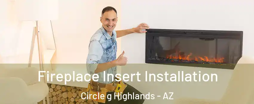 Fireplace Insert Installation Circle g Highlands - AZ