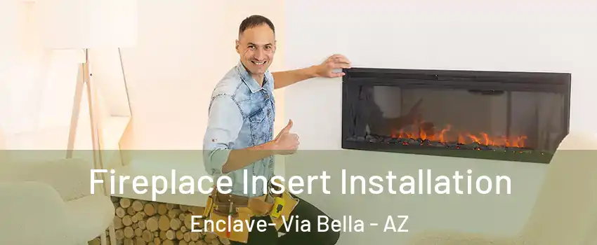 Fireplace Insert Installation Enclave- Via Bella - AZ