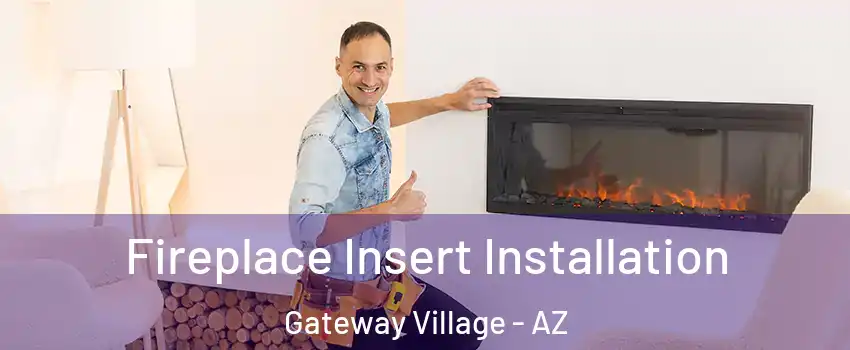 Fireplace Insert Installation Gateway Village - AZ