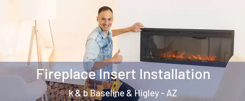 Fireplace Insert Installation k & b Baseline & Higley - AZ