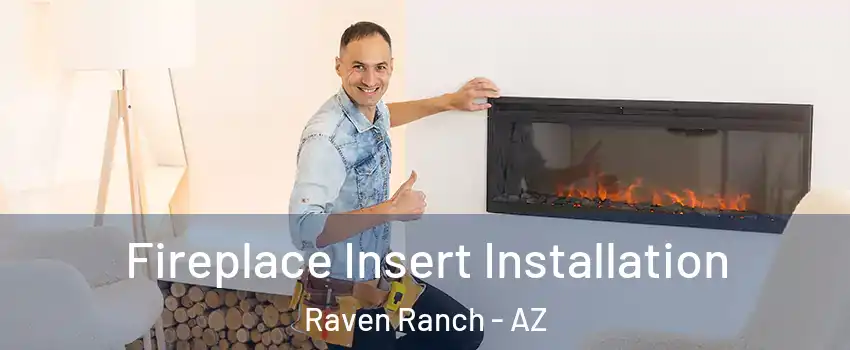 Fireplace Insert Installation Raven Ranch - AZ