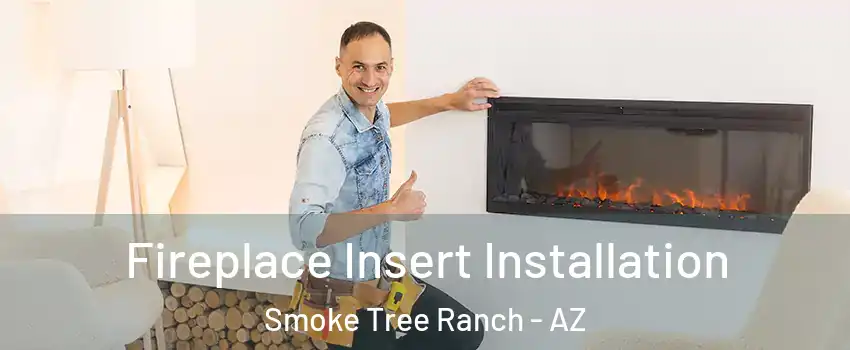 Fireplace Insert Installation Smoke Tree Ranch - AZ