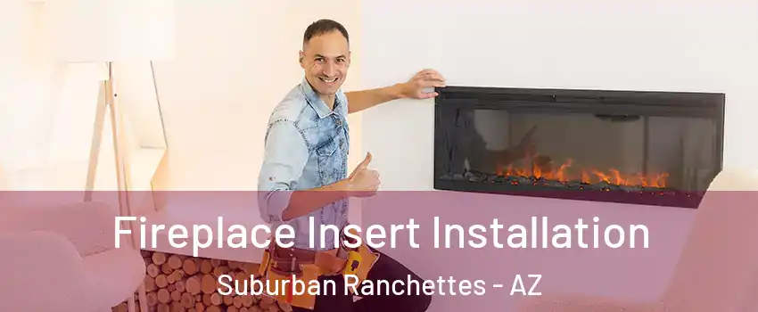 Fireplace Insert Installation Suburban Ranchettes - AZ