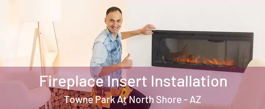 Fireplace Insert Installation Towne Park At North Shore - AZ