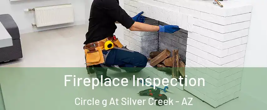 Fireplace Inspection Circle g At Silver Creek - AZ