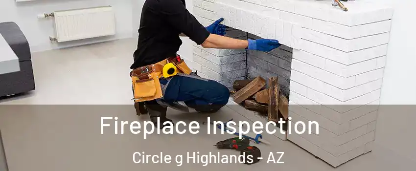 Fireplace Inspection Circle g Highlands - AZ