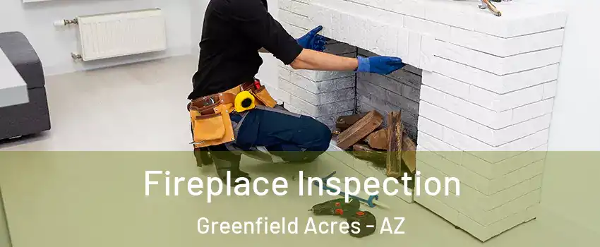 Fireplace Inspection Greenfield Acres - AZ