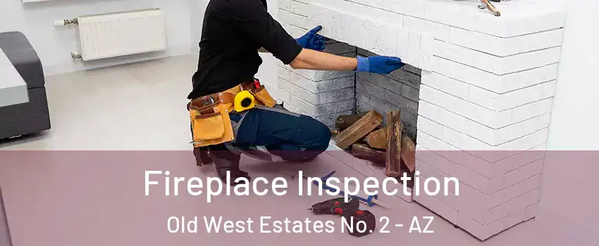 Fireplace Inspection Old West Estates No. 2 - AZ