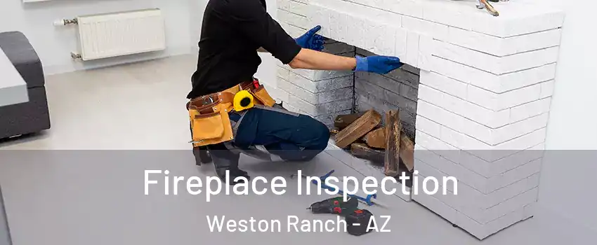 Fireplace Inspection Weston Ranch - AZ