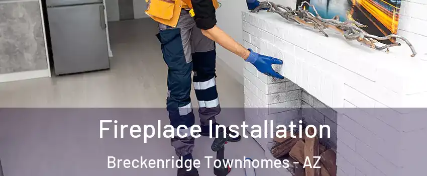 Fireplace Installation Breckenridge Townhomes - AZ