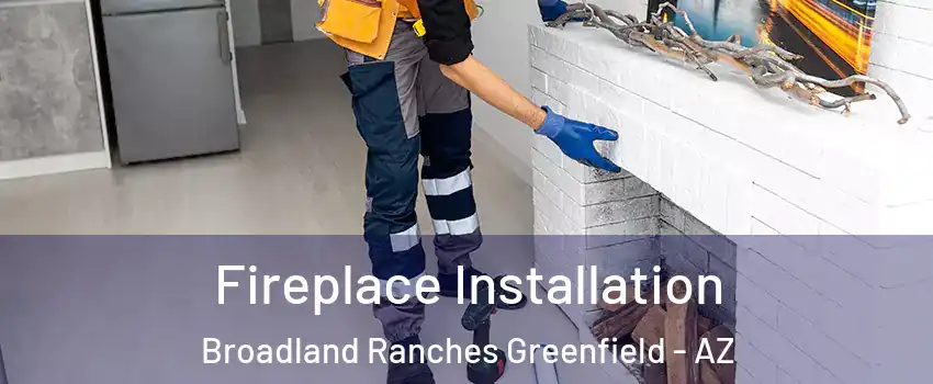Fireplace Installation Broadland Ranches Greenfield - AZ