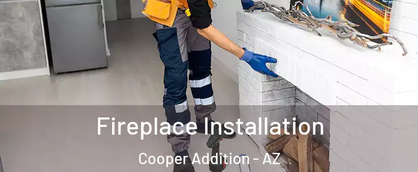 Fireplace Installation Cooper Addition - AZ