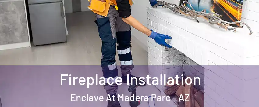 Fireplace Installation Enclave At Madera Parc - AZ