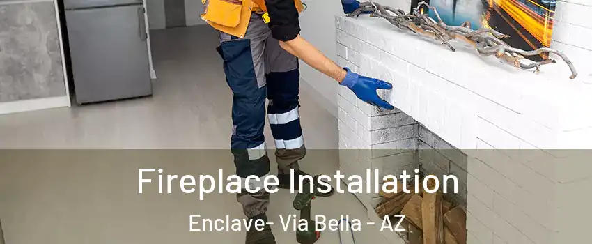 Fireplace Installation Enclave- Via Bella - AZ