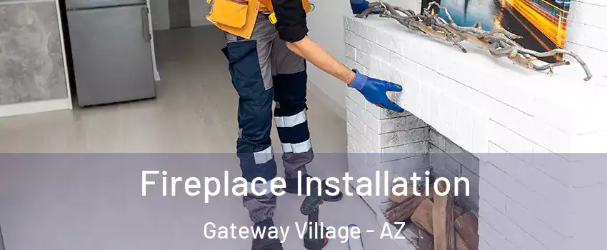 Fireplace Installation Gateway Village - AZ