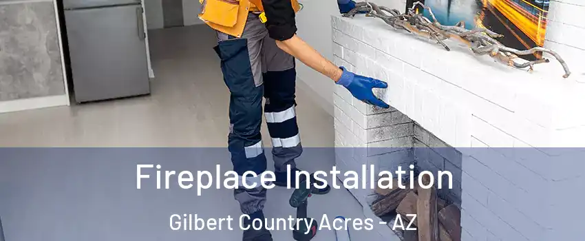 Fireplace Installation Gilbert Country Acres - AZ