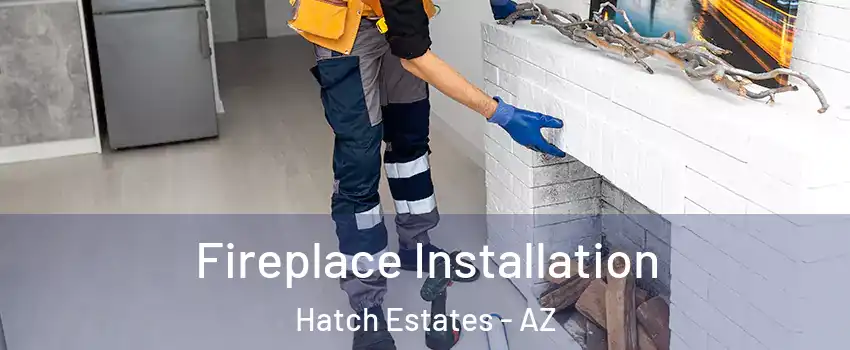 Fireplace Installation Hatch Estates - AZ