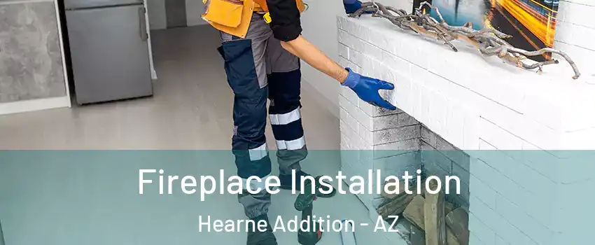 Fireplace Installation Hearne Addition - AZ