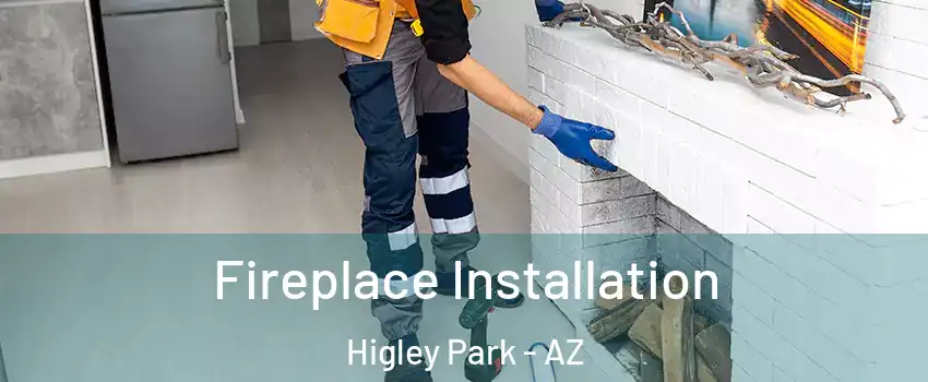 Fireplace Installation Higley Park - AZ