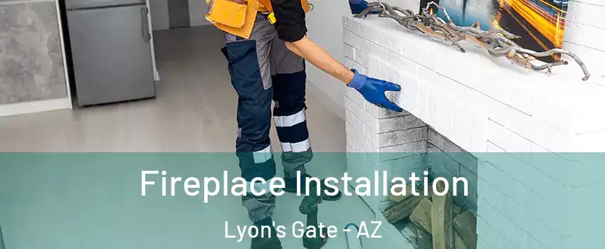 Fireplace Installation Lyon's Gate - AZ