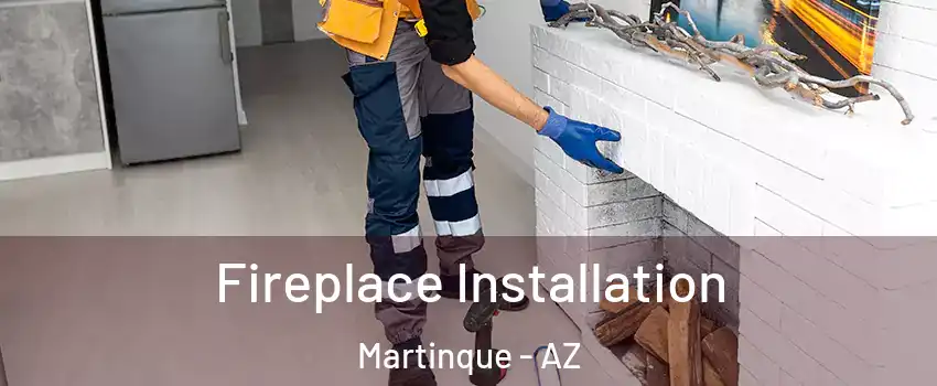 Fireplace Installation Martinque - AZ