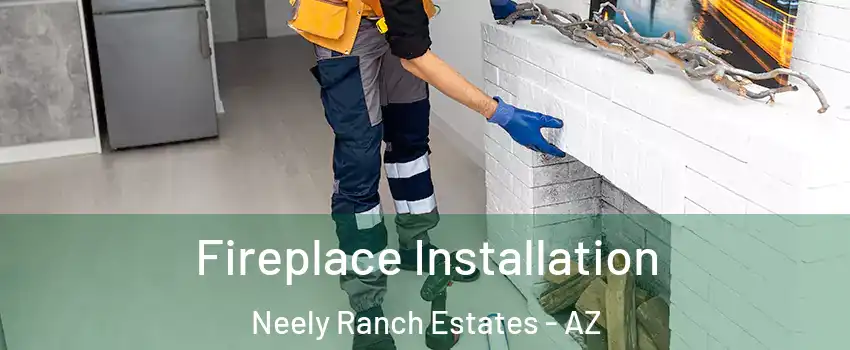 Fireplace Installation Neely Ranch Estates - AZ