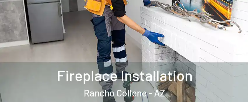 Fireplace Installation Rancho Collene - AZ