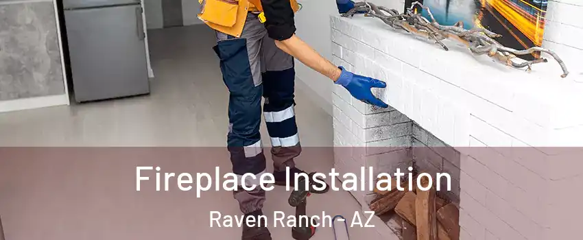 Fireplace Installation Raven Ranch - AZ
