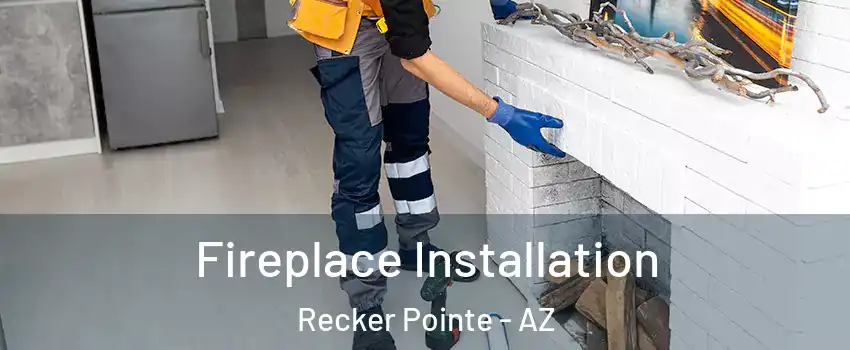 Fireplace Installation Recker Pointe - AZ