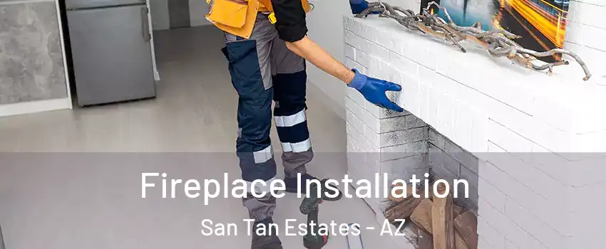Fireplace Installation San Tan Estates - AZ