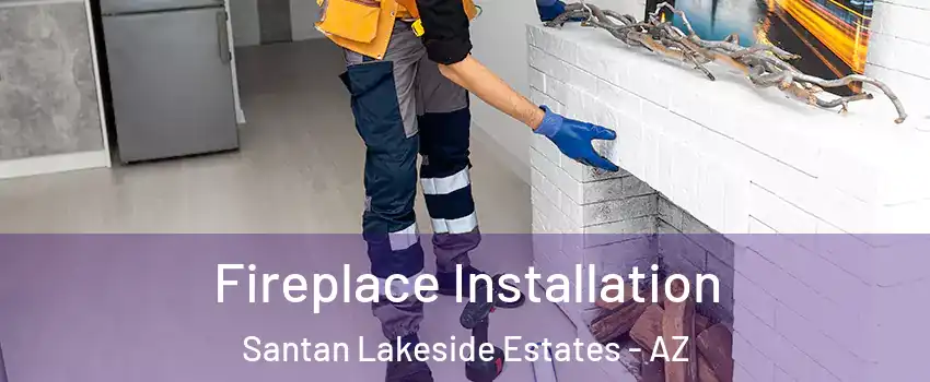 Fireplace Installation Santan Lakeside Estates - AZ
