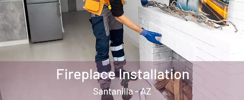 Fireplace Installation Santanilla - AZ