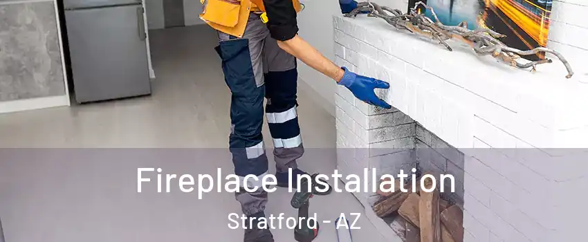 Fireplace Installation Stratford - AZ