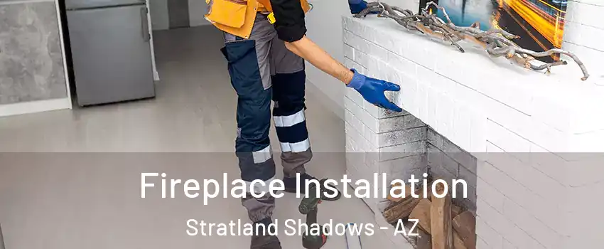 Fireplace Installation Stratland Shadows - AZ