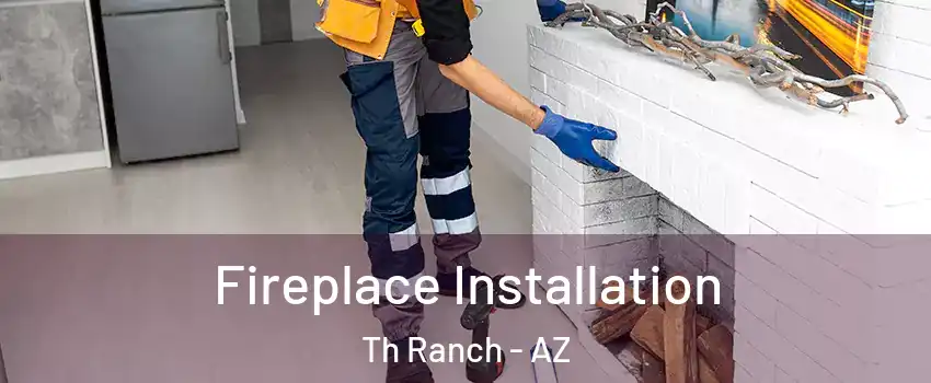 Fireplace Installation Th Ranch - AZ
