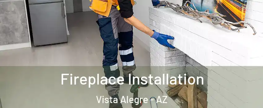 Fireplace Installation Vista Alegre - AZ