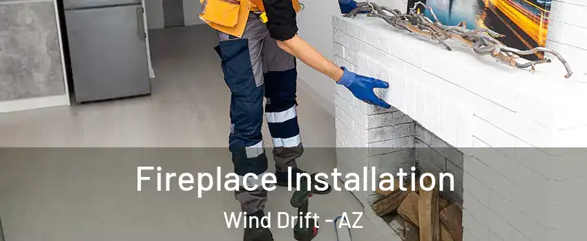 Fireplace Installation Wind Drift - AZ