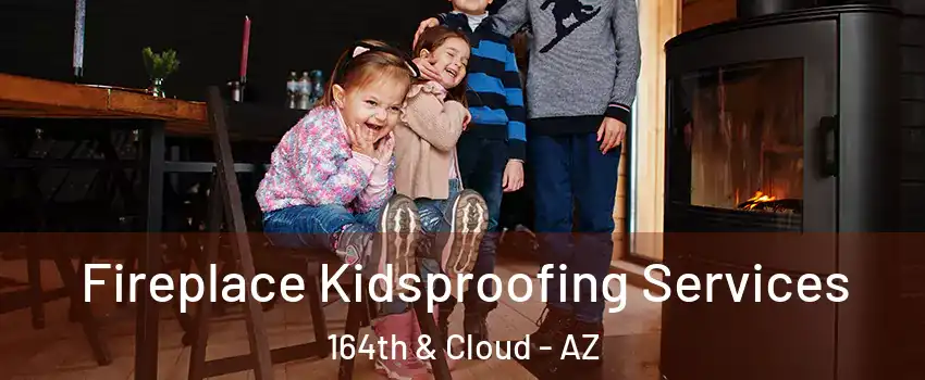 Fireplace Kidsproofing Services 164th & Cloud - AZ