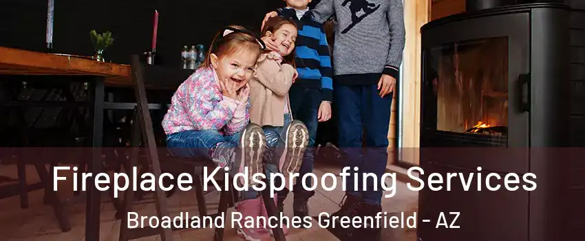 Fireplace Kidsproofing Services Broadland Ranches Greenfield - AZ