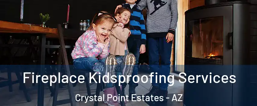 Fireplace Kidsproofing Services Crystal Point Estates - AZ