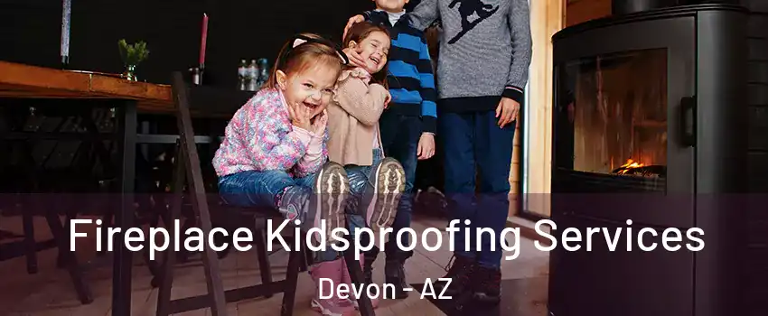 Fireplace Kidsproofing Services Devon - AZ