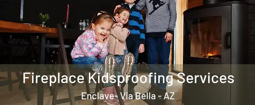 Fireplace Kidsproofing Services Enclave- Via Bella - AZ